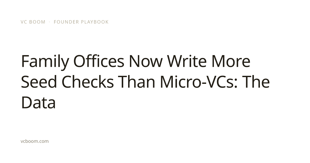 Family Offices Now Write More Seed Checks Than Micro-VCs: The Data · VC ...